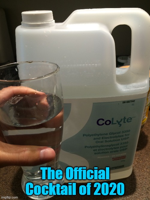 Colonoscopy Prep | The Official Cocktail of 2020 | image tagged in colonoscopy,2020,cocktail | made w/ Imgflip meme maker