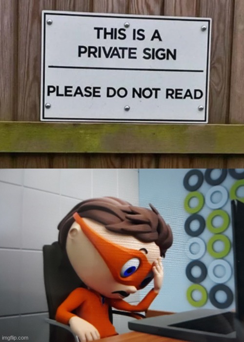 This is also a private meme, might as well not read this either! XD | image tagged in protegent face palm,memes,signs,you had one job,morons | made w/ Imgflip meme maker