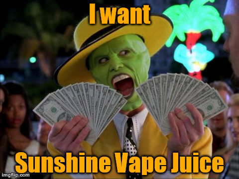 Money Money Meme | I want Sunshine Vape Juice | image tagged in memes,money money | made w/ Imgflip meme maker