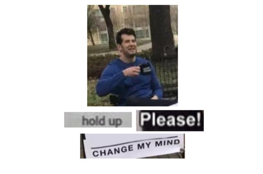 High Quality Hold up please change my min Blank Meme Template