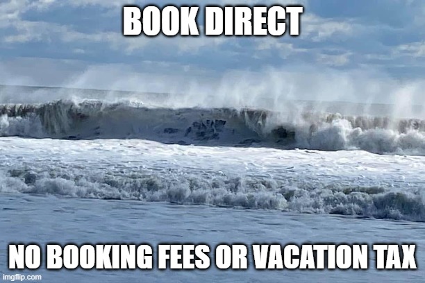 book direct | BOOK DIRECT; NO BOOKING FEES OR VACATION TAX | image tagged in vacation rentals | made w/ Imgflip meme maker