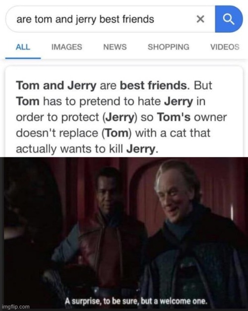 They're friends! | image tagged in star wars a surprise to be sure,memes,funny,tom and jerry,star wars | made w/ Imgflip meme maker