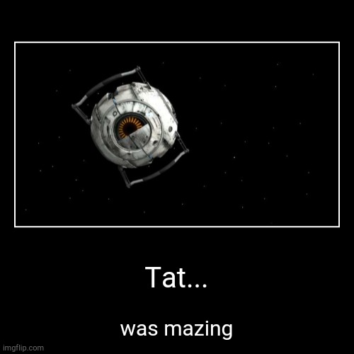 tat was mazing | image tagged in funny,demotivationals | made w/ Imgflip demotivational maker