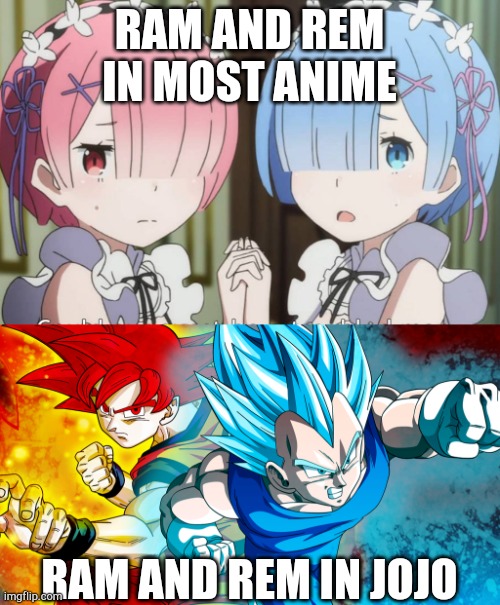 Only in JoJo can girls be that ripped | RAM AND REM IN MOST ANIME; RAM AND REM IN JOJO | image tagged in memes,dragon ball z,jojo's bizarre adventure,rezero | made w/ Imgflip meme maker