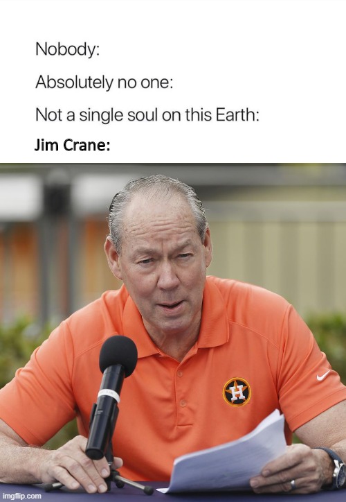 Jim Crane: | made w/ Imgflip meme maker