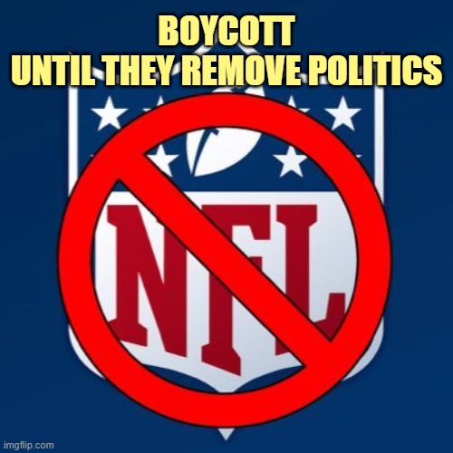 The rest of 2020 was already screwed, so now... | BOYCOTT
UNTIL THEY REMOVE POLITICS | image tagged in nfl  not for liberty,blm,cultural marxism,antifa,america | made w/ Imgflip meme maker