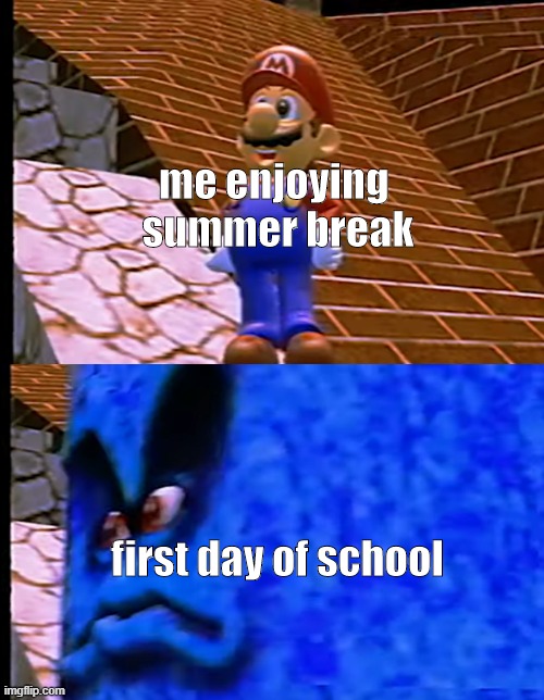 first day of school be like | me enjoying 
summer break; first day of school | image tagged in mario getting crushed | made w/ Imgflip meme maker
