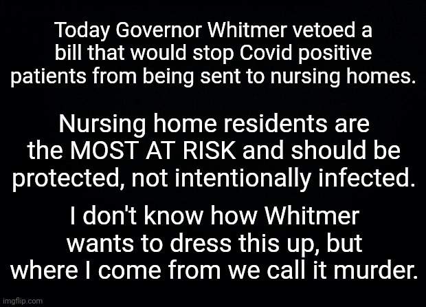 Whitmer's still trying to rack up more Covid deaths. | image tagged in memes,politics,michigan,covid | made w/ Imgflip meme maker