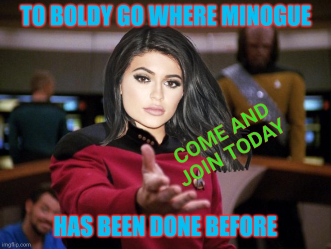 Kylie on Deck | TO BOLDY GO WHERE MINOGUE COME AND JOIN TODAY HAS BEEN DONE BEFORE | image tagged in kylie on deck | made w/ Imgflip meme maker
