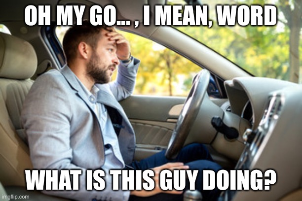 OH MY GO... , I MEAN, WORD WHAT IS THIS GUY DOING? | made w/ Imgflip meme maker