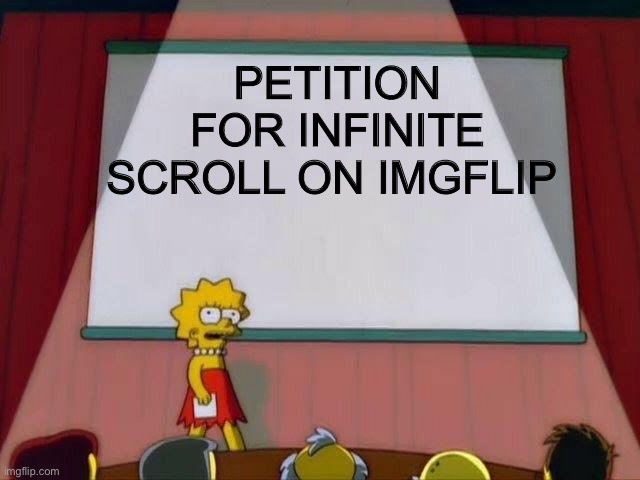 WE NEED THIS (like reddit has) | PETITION FOR INFINITE SCROLL ON IMGFLIP | image tagged in lisa simpson's presentation,lisa simpson,reddit,memes,scroll | made w/ Imgflip meme maker