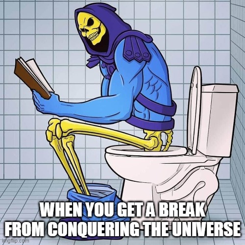 When you get a break from conquering the Universe - Imgflip
