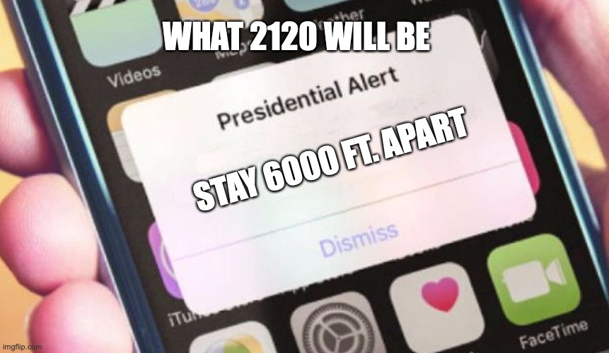 Presidential Alert | WHAT 2120 WILL BE; STAY 6000 FT. APART | image tagged in memes,presidential alert | made w/ Imgflip meme maker