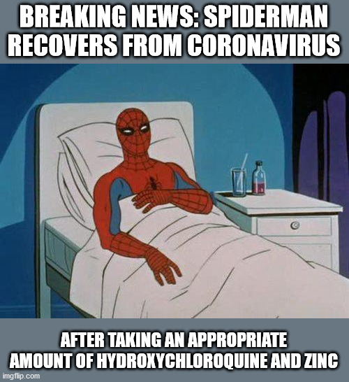 Spiderman Hospital | BREAKING NEWS: SPIDERMAN RECOVERS FROM CORONAVIRUS; AFTER TAKING AN APPROPRIATE AMOUNT OF HYDROXYCHLOROQUINE AND ZINC | image tagged in spiderman hospital,covid-19,cure,censored,reality | made w/ Imgflip meme maker