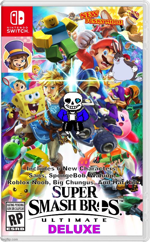 lol i made this on xbox lol | Includes 6 New Characters: Sans, SpongeBob, Waluigi, Roblox Noob, Big Chungus, And Hat Kid; DELUXE | image tagged in super smash bros ultimate switch | made w/ Imgflip meme maker