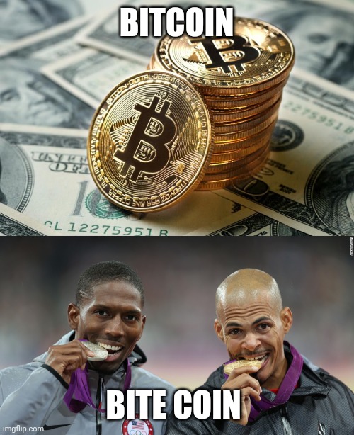 Funny Punny | BITCOIN; BITE COIN | image tagged in money,bitcoin,olympics,sports,memes,funny | made w/ Imgflip meme maker