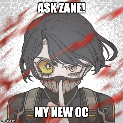 Ask Zane | ASK ZANE! MY NEW OC | image tagged in oc | made w/ Imgflip meme maker