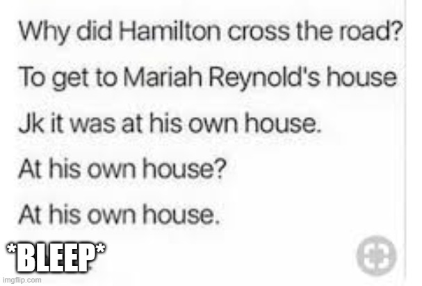 XD | *BLEEP* | image tagged in memes,funny,repost,hamilton | made w/ Imgflip meme maker