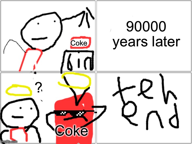 the wors comic evah | 90000 years later; Coke; ? Coke | image tagged in memes,blank comic panel 2x2,coca cola,pepsi,stick,stick figure | made w/ Imgflip meme maker