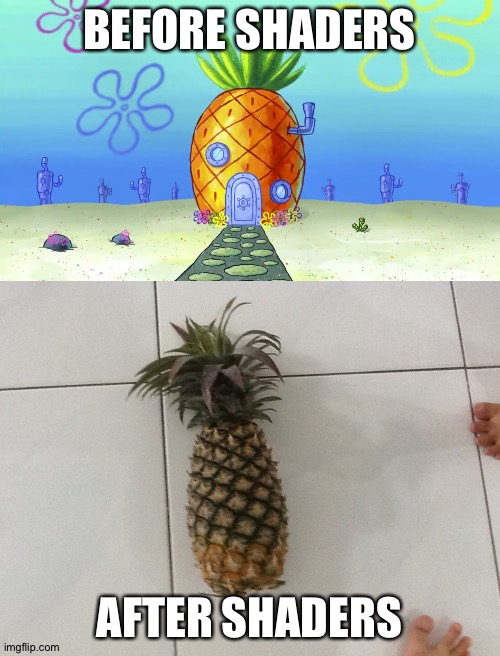 Shaders | BEFORE SHADERS; AFTER SHADERS | image tagged in shade,pineapple,spongebob,house | made w/ Imgflip meme maker