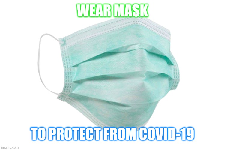 Coronavius | WEAR MASK; TO PROTECT FROM COVID-19 | image tagged in face mask | made w/ Imgflip meme maker