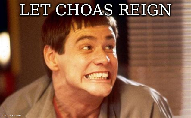 Jim | LET CHOAS REIGN | image tagged in jim | made w/ Imgflip meme maker