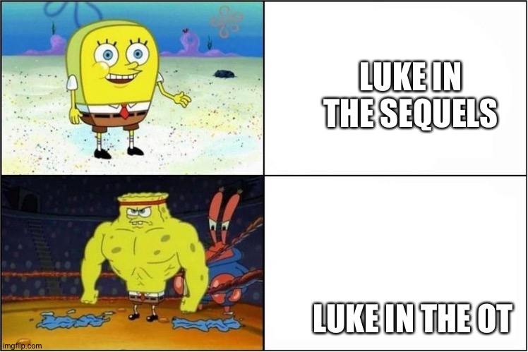 Weak vs Strong Spongebob | LUKE IN THE SEQUELS; LUKE IN THE OT | image tagged in weak vs strong spongebob | made w/ Imgflip meme maker