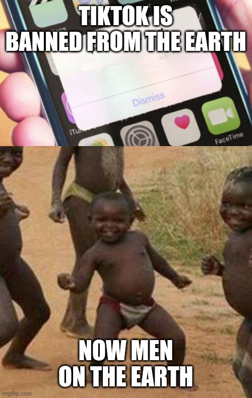 Tiktok ban. | TIKTOK IS BANNED FROM THE EARTH; NOW MEN ON THE EARTH | image tagged in memes,third world success kid,presidential alert | made w/ Imgflip meme maker