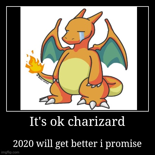 image tagged in funny,demotivationals,charizard,2020,sadness | made w/ Imgflip demotivational maker
