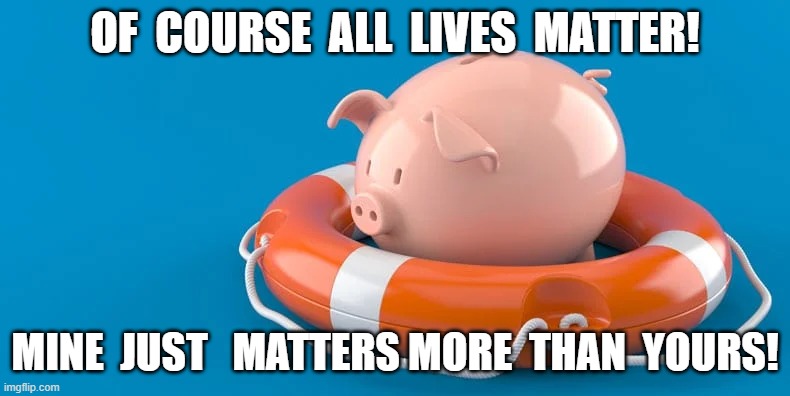 Mine Matters More | OF  COURSE  ALL  LIVES  MATTER! MINE  JUST   MATTERS MORE  THAN  YOURS! | image tagged in corona virus | made w/ Imgflip meme maker