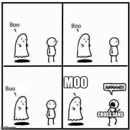 Ghost Boo | MOO; CROSS SANS | image tagged in ghost boo | made w/ Imgflip meme maker