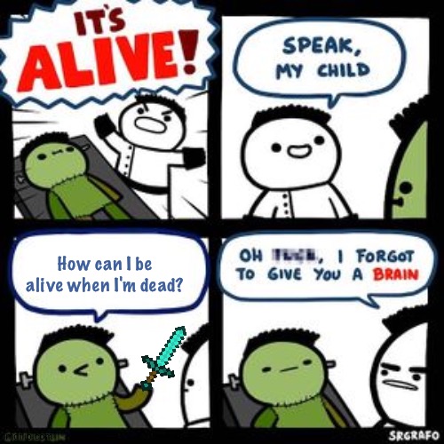 That's a good point | How can I be alive when I'm dead? | image tagged in karen,memes,funny,alive,dead,brain | made w/ Imgflip meme maker