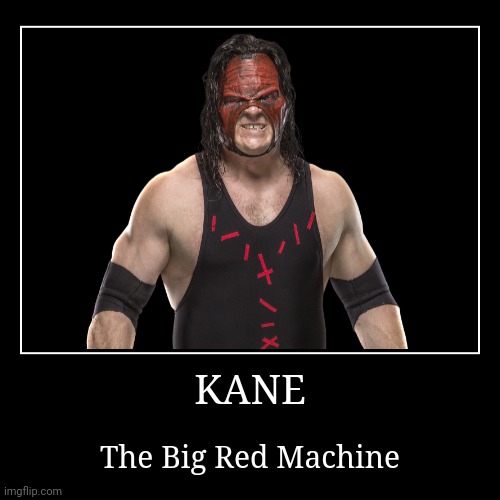 Kane | image tagged in demotivationals,wwe,kane | made w/ Imgflip demotivational maker