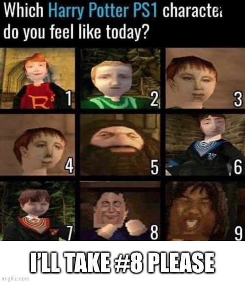 Ps1 HP is scary | I’LL TAKE #8 PLEASE | image tagged in blank white template | made w/ Imgflip meme maker