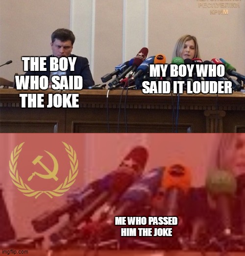 MY BOY WHO SAID IT LOUDER; THE BOY WHO SAID THE JOKE; ME WHO PASSED HIM THE JOKE | image tagged in man and woman microphone | made w/ Imgflip meme maker