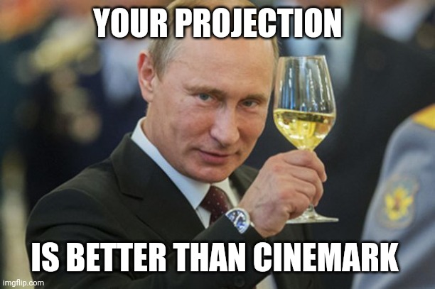 Putin Cheers | YOUR PROJECTION IS BETTER THAN CINEMARK | image tagged in putin cheers | made w/ Imgflip meme maker