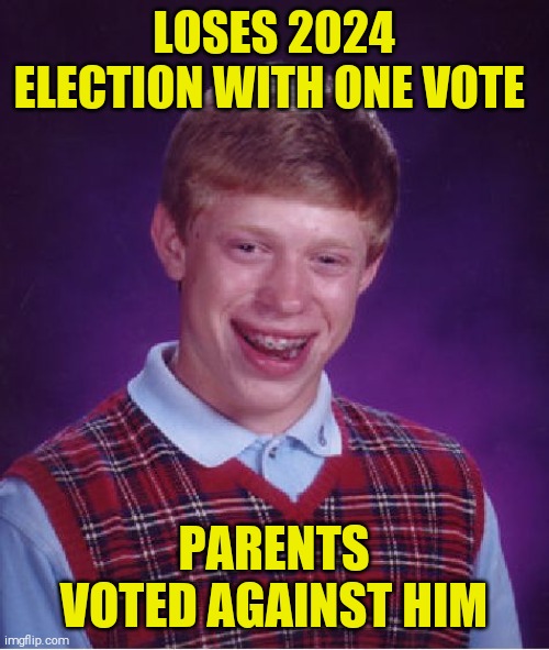 82349901 vs 82349899 | LOSES 2024 ELECTION WITH ONE VOTE; PARENTS VOTED AGAINST HIM | image tagged in memes,bad luck brian | made w/ Imgflip meme maker