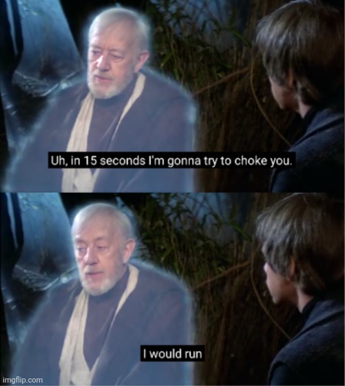 In fifteen seconds I'm gonna try to choke you | image tagged in in fifteen seconds i'm gonna try to choke you | made w/ Imgflip meme maker