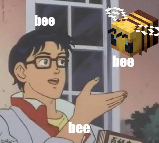 bee | bee; bee; bee | image tagged in memes,is this a pigeon | made w/ Imgflip meme maker