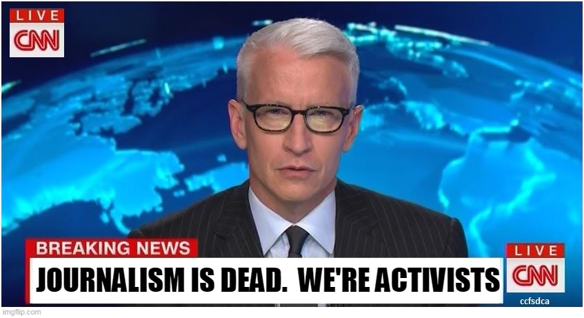 CNN Breaking News Anderson Cooper | JOURNALISM IS DEAD.  WE'RE ACTIVISTS | image tagged in cnn breaking news anderson cooper | made w/ Imgflip meme maker
