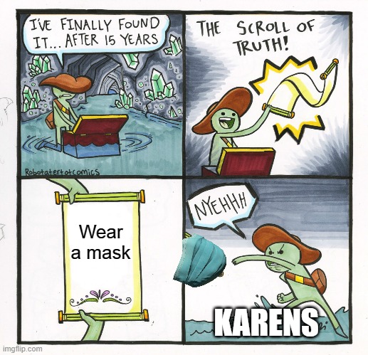 The Scroll Of Truth Meme | Wear a mask; KARENS | image tagged in memes,the scroll of truth | made w/ Imgflip meme maker
