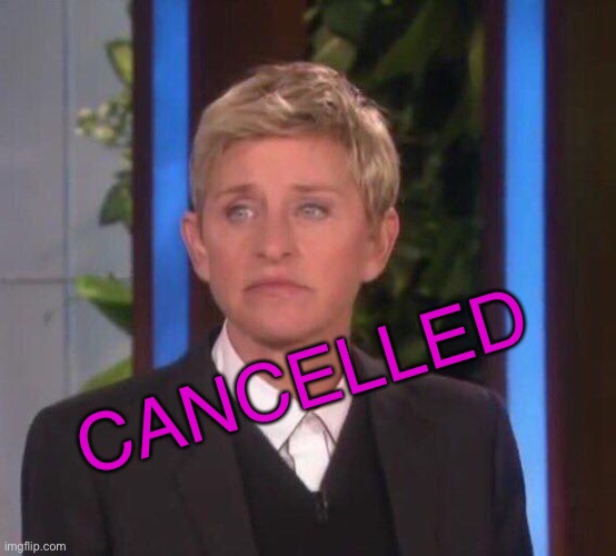 Toxic Ellen | CANCELLED | image tagged in disappointed ellen | made w/ Imgflip meme maker