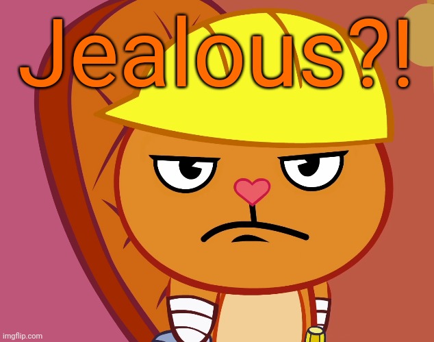 Jealousy Handy (HTF) | Jealous?! | image tagged in jealousy handy htf | made w/ Imgflip meme maker