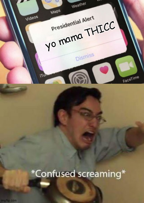 yo mama THICC | image tagged in confused screaming,memes,presidential alert | made w/ Imgflip meme maker