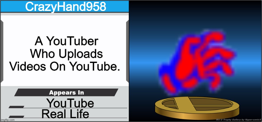 Smash Bros Trophy | CrazyHand958; A YouTuber Who Uploads Videos On YouTube. YouTube; Real Life | image tagged in smash bros trophy | made w/ Imgflip meme maker