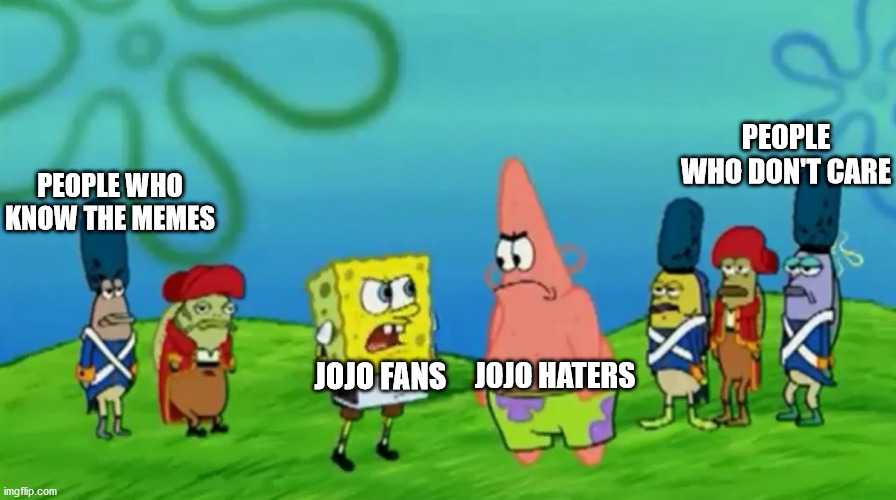 JOJO FANS JOJO HATERS PEOPLE WHO KNOW THE MEMES PEOPLE WHO DON'T CARE | made w/ Imgflip meme maker