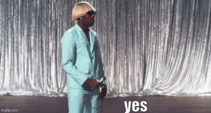 Tyler The Creator Yes | image tagged in tyler the creator yes | made w/ Imgflip meme maker