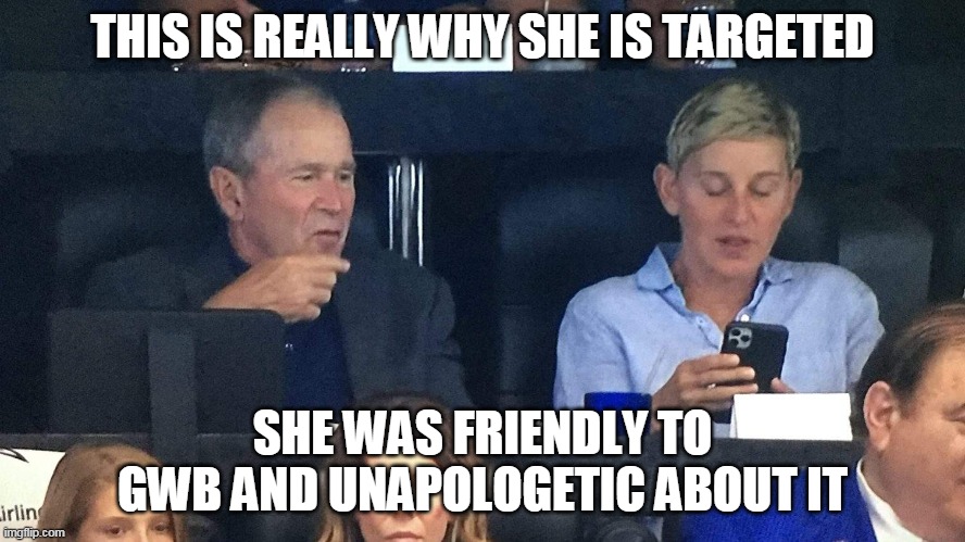 THIS IS REALLY WHY SHE IS TARGETED SHE WAS FRIENDLY TO GWB AND UNAPOLOGETIC ABOUT IT | made w/ Imgflip meme maker