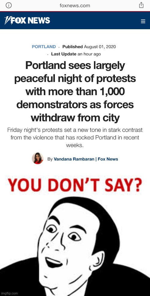 Gee...I wonder what happened? It’s almost as if the withdrawal of federal agents de-escalated the situation! | image tagged in you dont say,portland,federal agents,peaceful,fox news | made w/ Imgflip meme maker