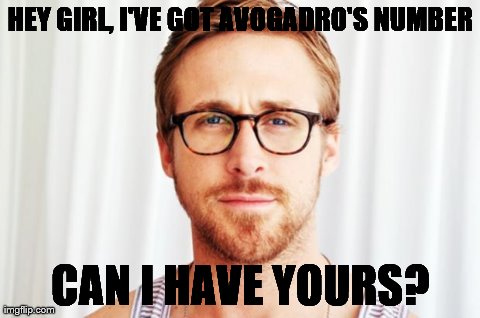 HEY GIRL, I'VE GOT AVOGADRO'S NUMBER CAN I HAVE YOURS? | image tagged in hey dude happy birthday ryan gosling | made w/ Imgflip meme maker